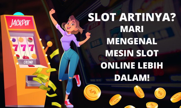 Slot artinya? Mari Mengenal Mesin Slot Online Lebih Dalam!