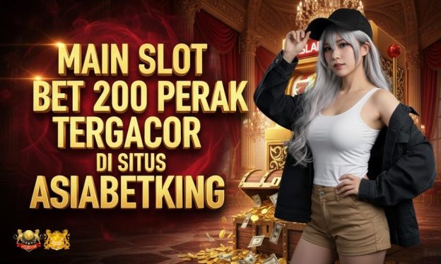 Main Slot Bet 200 Perak Tergacor di Situs Asiabetking
